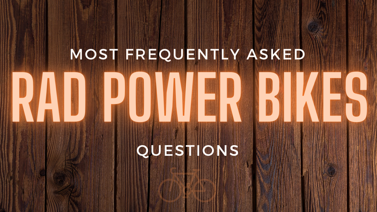 Most Frequently Asked Rad Power Bikes Questions